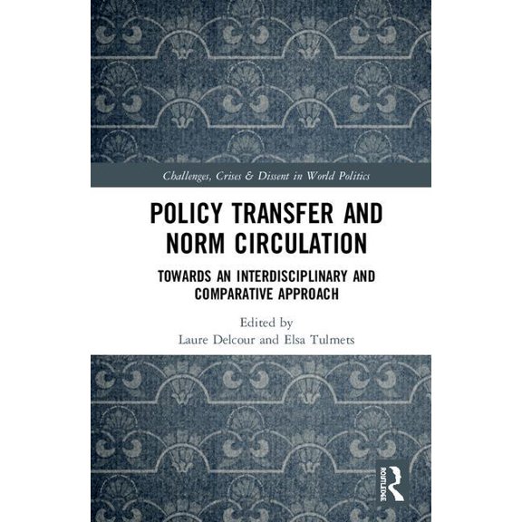 Routledge Challenges, Crises and Civiliz Policy Transfer and Norm Circulation: Towards an Interdisciplinary and Comparative Approach, (Hardcover)