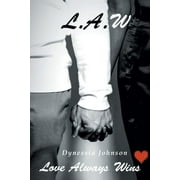 L.A.W Love Always Wins -- Dynessia Johnson