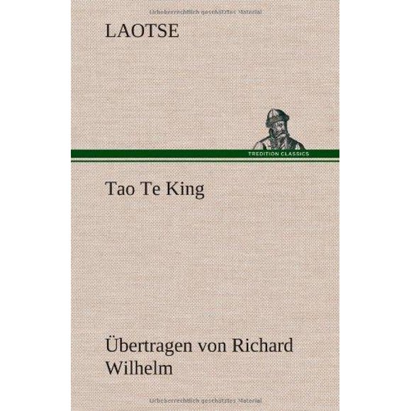 Tao Te King. Ubertragen Von Richard Wilhelm