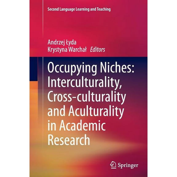 Second Language Learning and Teaching Occupying Niches: Interculturality, Cross-Culturality and Aculturality in Academic Research, (Paperback)