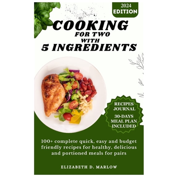 Cooking for two with 5 ingredients: 100  complete quick, easy and budget friendly recipes for healthy, delicious and portioned meals for pairs (Paperback)