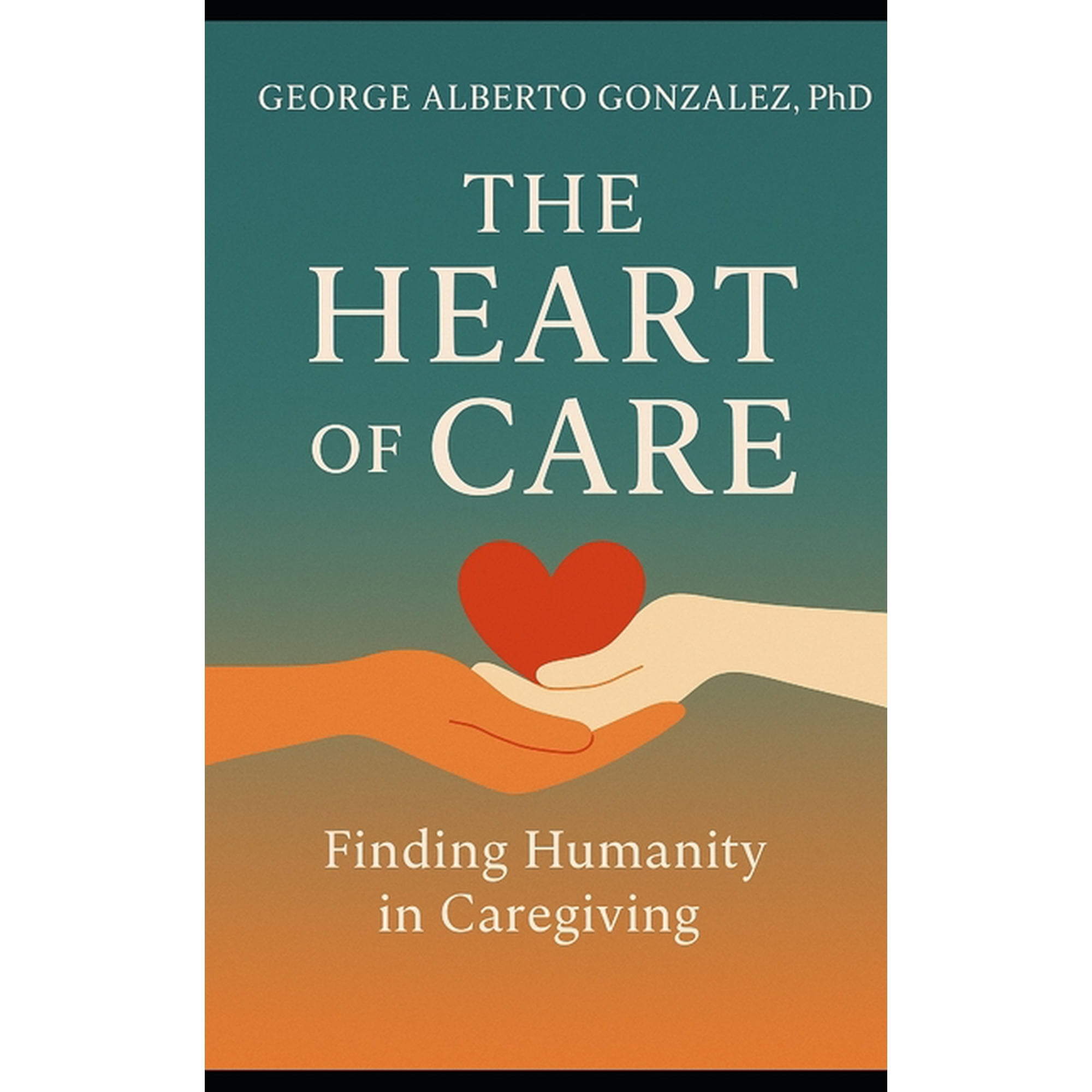 The Heart of Care: Finding Humanity in Caregiving, (Paperback)