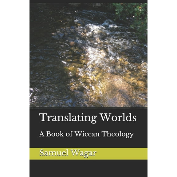 Translating Worlds: A Book of Wiccan Theology, (Paperback)
