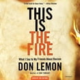 thumbnail image 1 of This Is the Fire : Ce Que Je Dis à Mes Amis sur le Racisme [Audio], 1 of 2