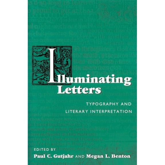 Studies in Print Culture and the History Illuminating Letters: Typography and Literary Interpretation, (Paperback)