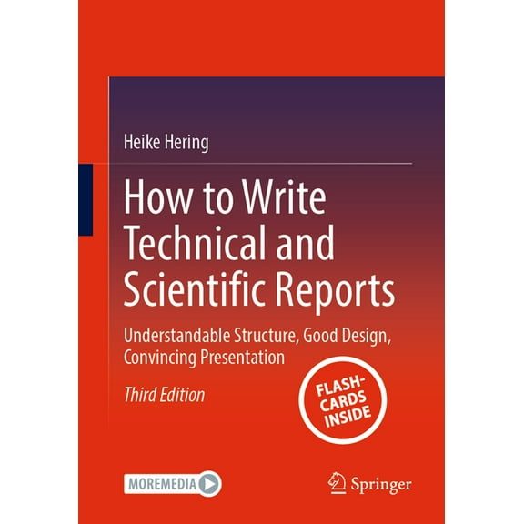 How to Write Technical and Scientific Reports: Understandable Structure, Good Design, Convincing Presentation, (Paperback)