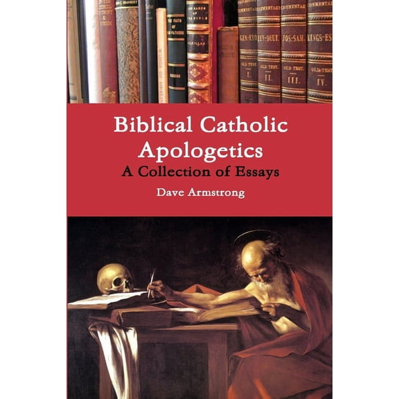 Biblical Catholic Apologetics: A Collection of Essays (Paperback)