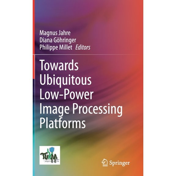 Towards Ubiquitous Low-Power Image Processing Platforms, (Hardcover)