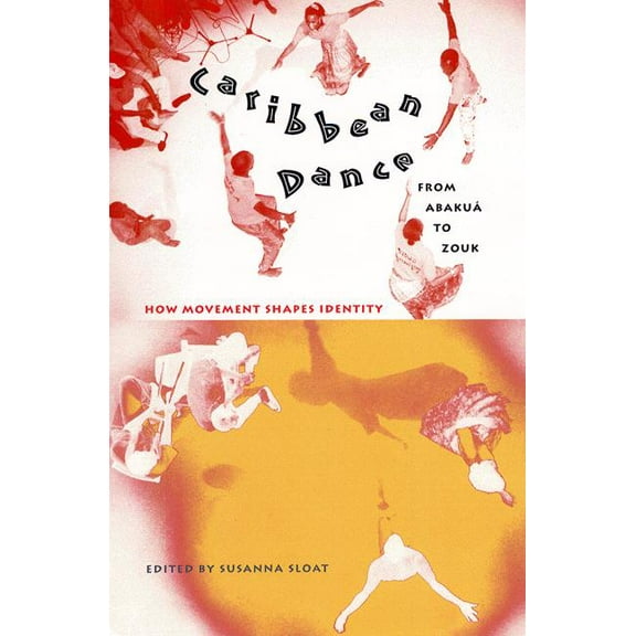 Caribbean Dance from Abakuá to Zouk: How Movement Shapes Identity (Paperback)