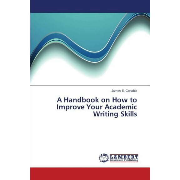 A Handbook on How to Improve Your Academic Writing Skills (Paperback)
