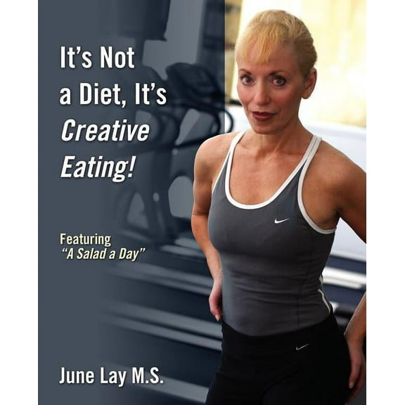 It's Not a Diet, It's Creative Eating!: Featuring a Salad a Day, (Paperback)