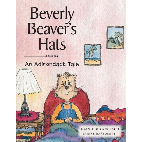 Beverly Beaver's Hats: An Adirondack Tale, (Paperback)