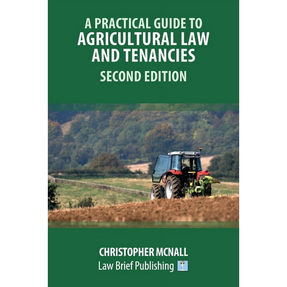 A Practical Guide to Agricultural Law and Tenancies - Second Edition, (Paperback)