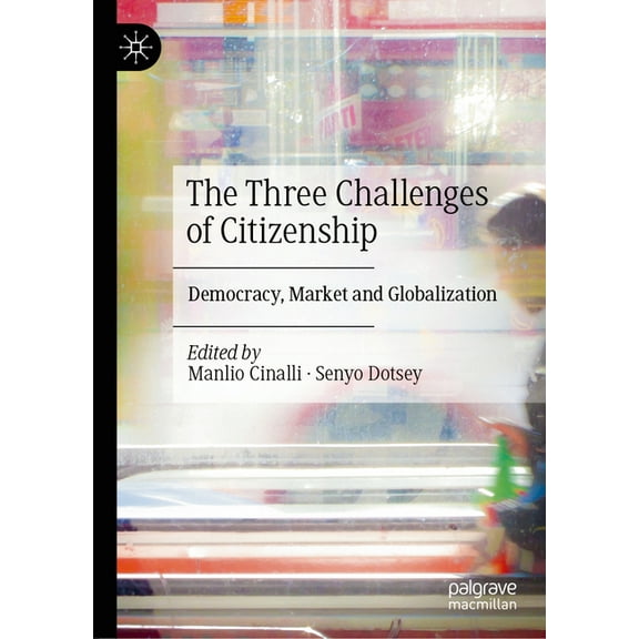 The Three Challenges of Citizenship: Democracy, Market and Globalization, (Hardcover)