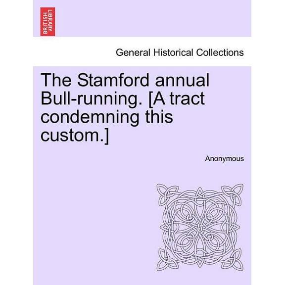 The Stamford Annual Bull-Running. [A Tract Condemning This Custom.] Paperback