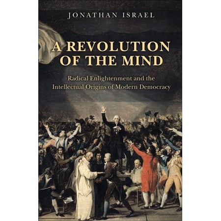A Revolution of the Mind: Radical Enlightenment and the Intellectual Origins of Modern Democracy (Paperback)