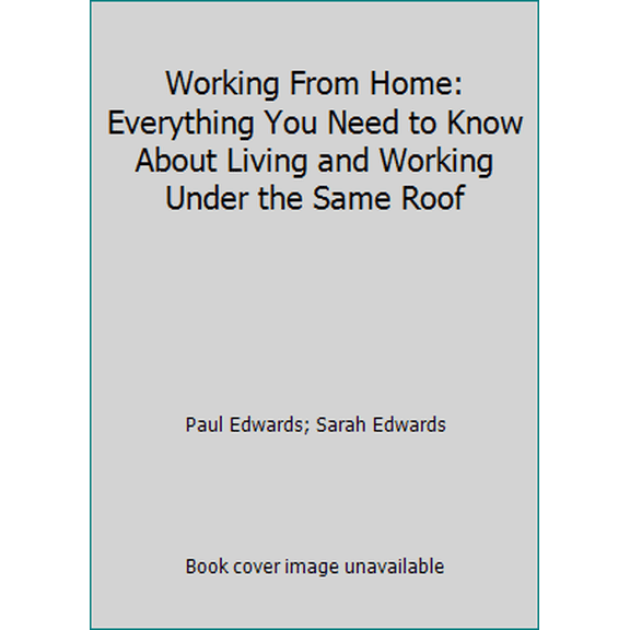 Pre-Owned Working From Home: Everything You Need to Know About Living and Working Under the Same Roof (Paperback) 0874774578 9780874774573
