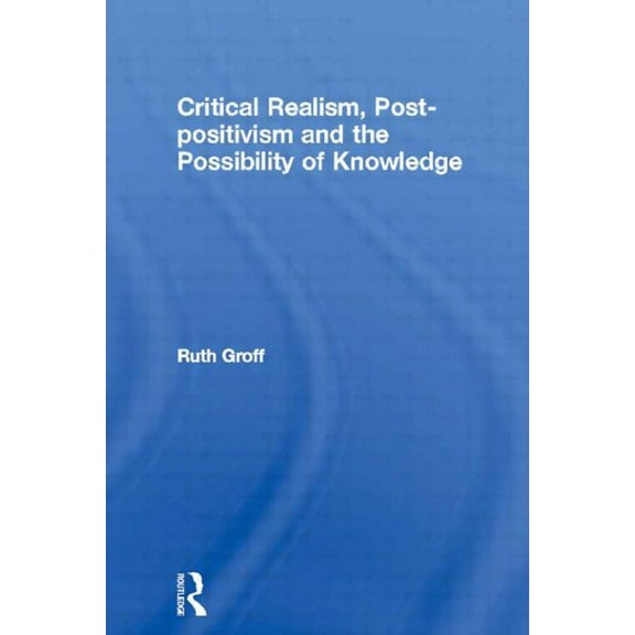 Routledge Studies in Critical Realism Critical Realism, Post-positivism and the Possibility of Knowledge, (Paperback)