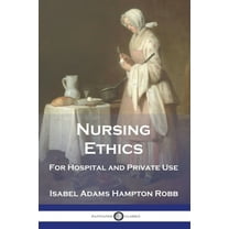 Nursing Ethics: For Hospital and Private Use (Paperback)