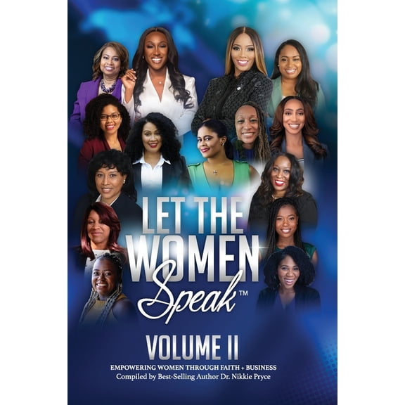 Let the Women Speak Volume II: Empowering women through Faith Business, (Paperback)