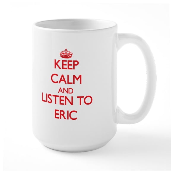 CafePress - Keep Calm And Listen To Eric Mugs - 15 oz Ceramic Large White Novelty Mug