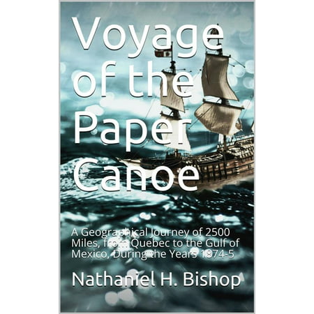 Voyage of the Paper Canoe / A Geographical Journey of 2500 Miles, from Quebec to the Gulf of Mexico, During the Years 1874-5 -