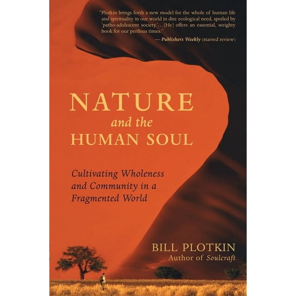 Nature and the Human Soul: Cultivating Wholeness and Community in a Fragmented World, (Paperback)