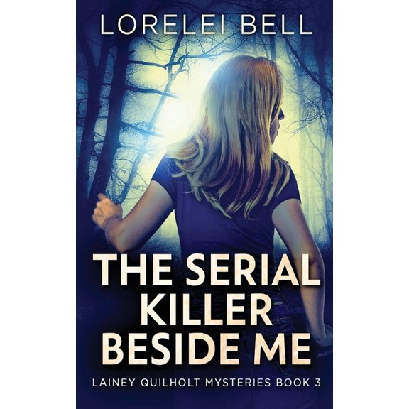 Lainey Quilholt Mysteries The Serial Killer Beside Me, Book 3, (Hardcover)