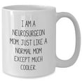 thumbnail image 2 of Funny White Coffee Mug for Neurosurgeon Mom Gifts from Family, Christmas Unique Gifts for Neurosurgeon Women, I Am A Neurosurgeon Mom. Just Like A Normal Mom Except Much Cooler., 2 of 6