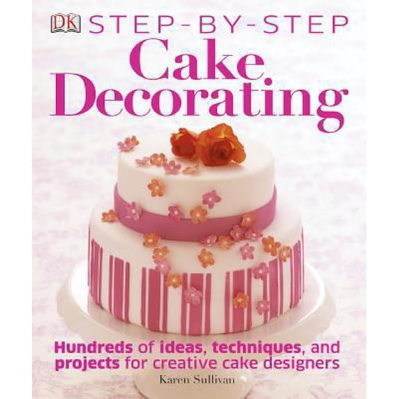 Pre-Owned Step-by-Step Cake Decorating: Hundreds of Ideas, Techniques, and Projects for Creative Cake Designers (Hardcover) 146541441X 9781465414410