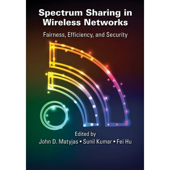 Spectrum Sharing in Wireless Networks: Fairness, Efficiency, and Security, (Paperback)