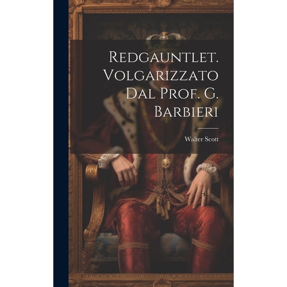 Redgauntlet. Volgarizzato Dal Prof. G. Barbieri (Hardcover)