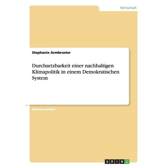 Durchsetzbarkeit einer nachhaltigen Klimapolitik in einem Demokratischen System (Paperback)