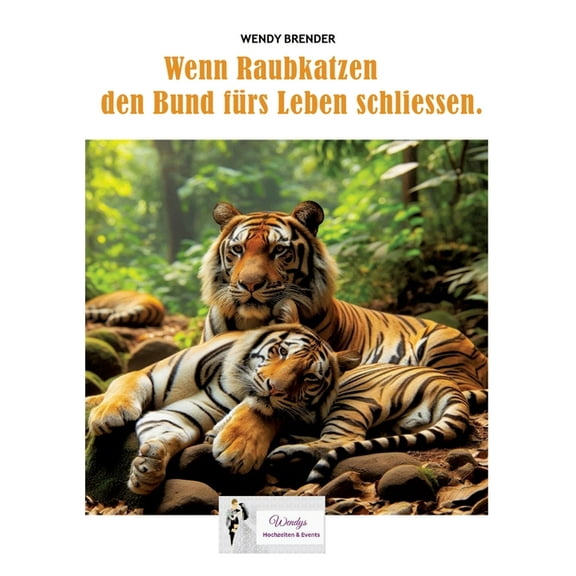 Wenn Raubkatzen den Bund fÃ¼rs Leben schliessen.: Ein mÃ¤rchenhaftes Sachbuch Ã¼ber Mut, Partnerschaft, Liebe und Hochzeit , (Paperback)