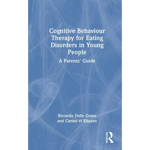 Cognitive Behaviour Therapy for Eating Disorders in Young People: A Parents' Guide, (Hardcover)