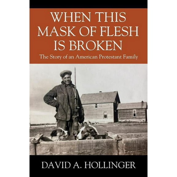 When this Mask of Flesh is Broken: The Story of an American Protestant Family, (Paperback)
