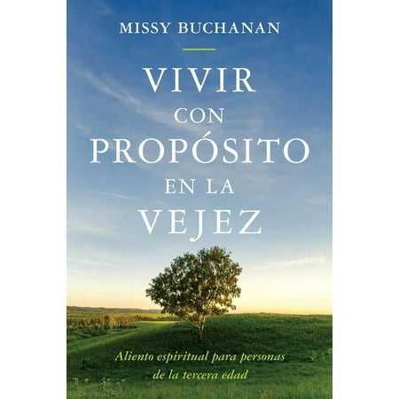 Vivir con propito en la vejez: aliento espiritual para personas de la tercera edad -- Missy Buchanan