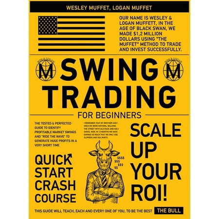 Swing Trading for Beginners: The Tested & Perfected Guide to Identify Profitable Market Swings and "Ride the Wave" to Generate Huge Profits In A Very Short Time (Hardcover)