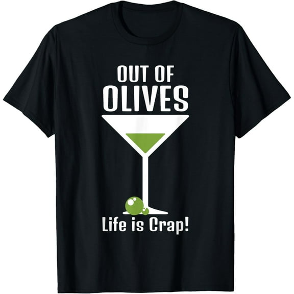 Funny Out Of Olives Crap Life Martini Olive Oil Lovers T-Shirt