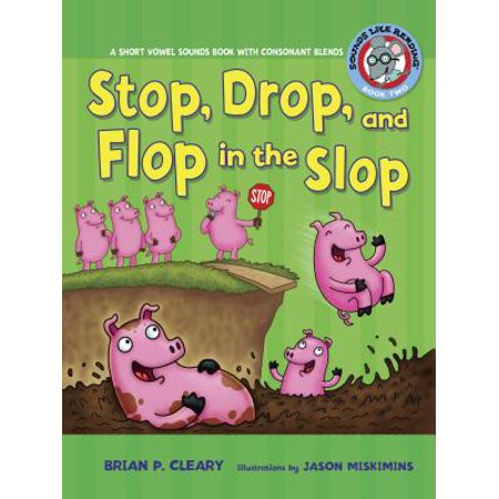 Drip Stop - #2 Stop, Drop, and Flop in the Slop : A Short Vowel Sounds Book with Consonant Blends