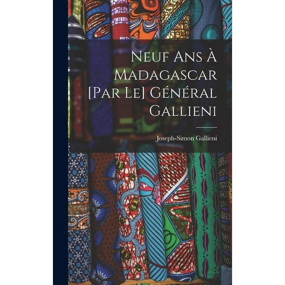 Neuf ans à Madagascar [par le] général Gallieni (Hardcover)