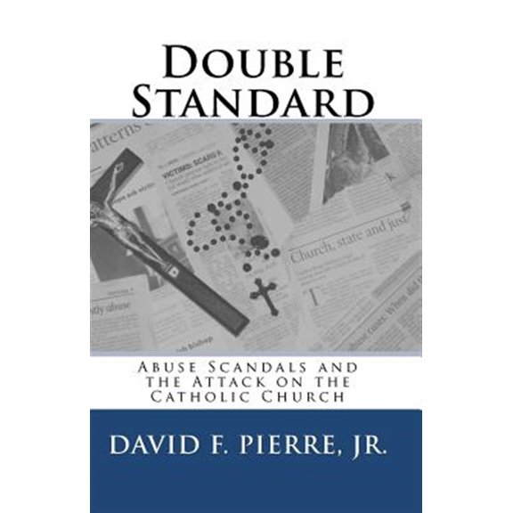 Pre-Owned Double Standard: Abuse Scandals and the Attack on the Catholic Church