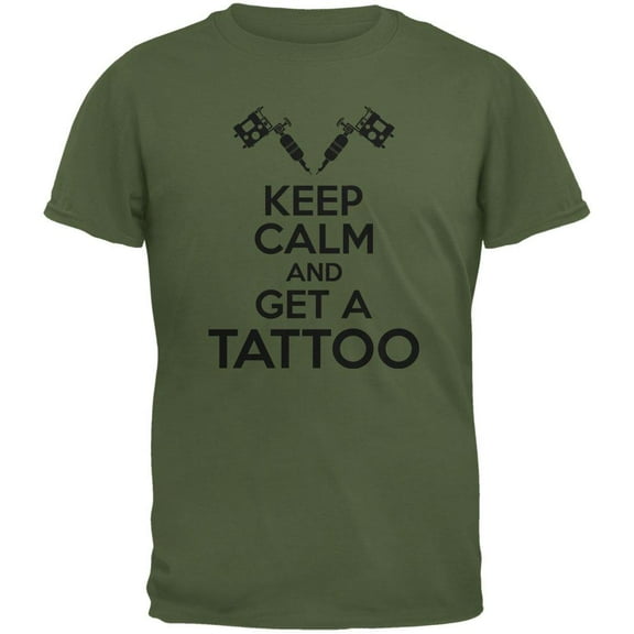 Keep Calm Get A Tattoo Military Green Adult T-Shirt - Medium