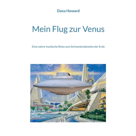 Mein Flug zur Venus: Eine wahre mystische Reise zum Schwesterplaneten der Erde (Paperback)