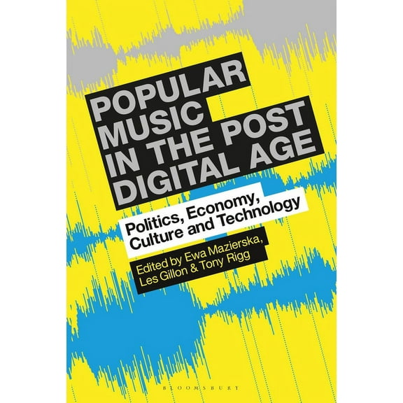 Popular Music in the Post-Digital Age: Politics, Economy, Culture and Technology, (Paperback)