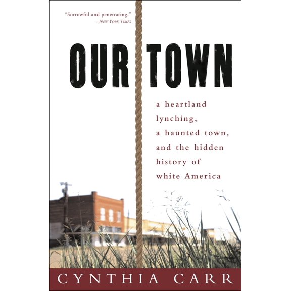 Pre-Owned Our Town: A Heartland Lynching, a Haunted Town, and the Hidden History of White America (Paperback) 0307341887 9780307341884