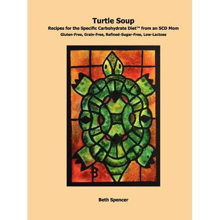 Turtle Soup : Recipes for the Specific Carbohydrate Diet from an Scd (Best Turtle Soup Recipe)