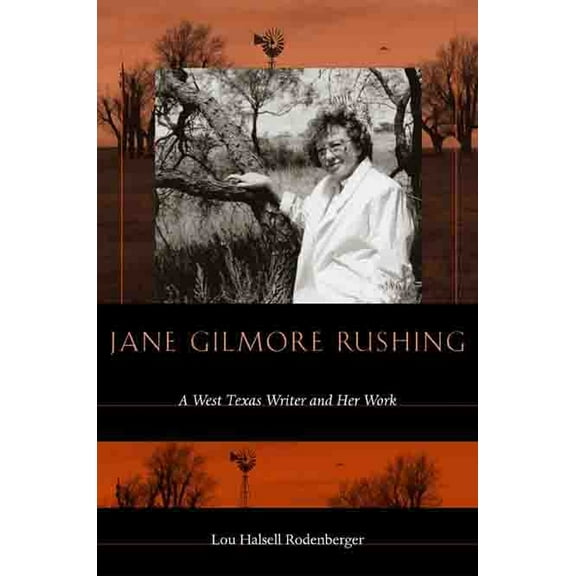 Jane Gilmore Rushing: A West Texas Writer and Her Work, (Hardcover)