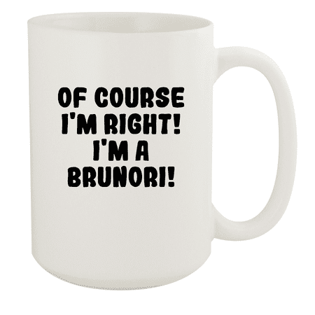 

Of Course I m Right! I m A Brunori! - Ceramic 15oz White Mug White