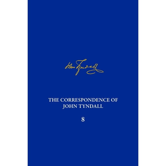 Correspondence of John Tyndall The Correspondence of John Tyndall, Volume 8: The Correspondence, June 1862-January 1865, Book 8, (Hardcover)